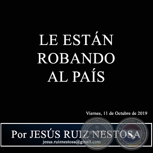 LE ESTN ROBANDO AL PAS - Por JESS RUIZ NESTOSA - Viernes, 11 de Octubre de 2019